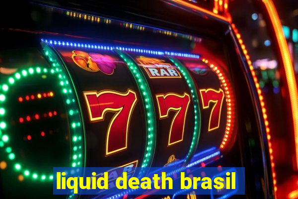 liquid death brasil